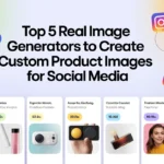 Top 5 Real Image Generators to Create Custom Product Images for Social Media