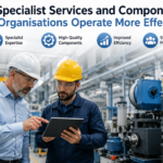 How Specialist Services and Components Help Organisations Operate More Effectively