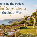 Choosing the Perfect Wedding Venue in the South West
